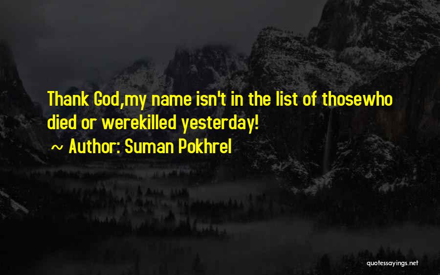 Suman Pokhrel Quotes: Thank God,my Name Isn't In The List Of Thosewho Died Or Werekilled Yesterday!
