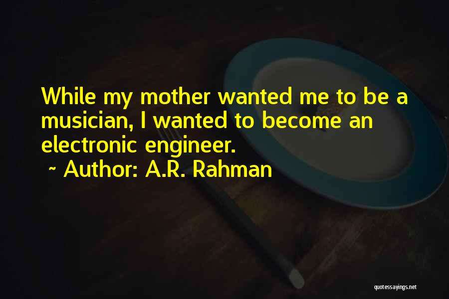 A.R. Rahman Quotes: While My Mother Wanted Me To Be A Musician, I Wanted To Become An Electronic Engineer.