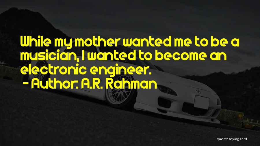A.R. Rahman Quotes: While My Mother Wanted Me To Be A Musician, I Wanted To Become An Electronic Engineer.
