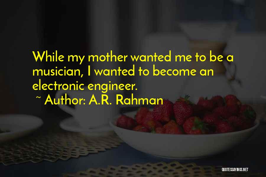 A.R. Rahman Quotes: While My Mother Wanted Me To Be A Musician, I Wanted To Become An Electronic Engineer.