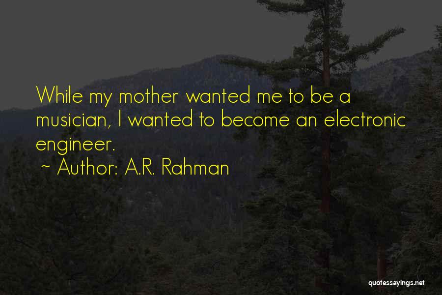 A.R. Rahman Quotes: While My Mother Wanted Me To Be A Musician, I Wanted To Become An Electronic Engineer.