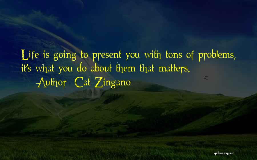 Cat Zingano Quotes: Life Is Going To Present You With Tons Of Problems, It's What You Do About Them That Matters.