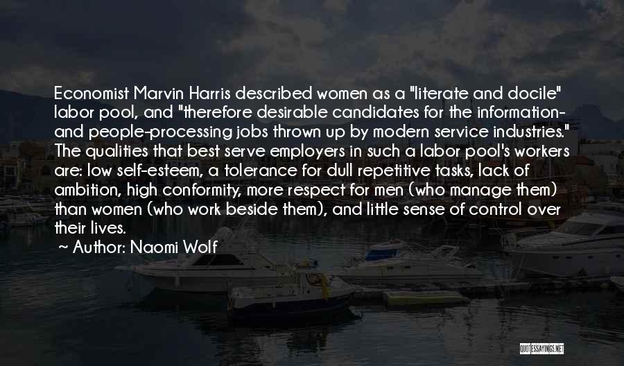 Naomi Wolf Quotes: Economist Marvin Harris Described Women As A Literate And Docile Labor Pool, And Therefore Desirable Candidates For The Information- And