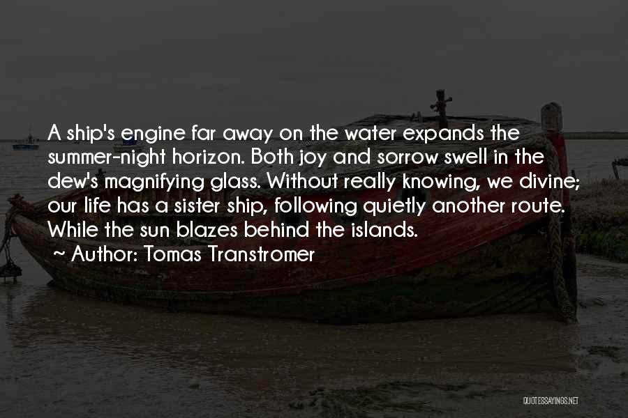 Tomas Transtromer Quotes: A Ship's Engine Far Away On The Water Expands The Summer-night Horizon. Both Joy And Sorrow Swell In The Dew's