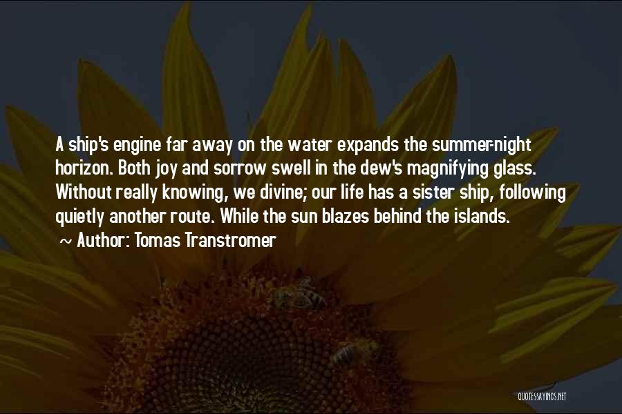 Tomas Transtromer Quotes: A Ship's Engine Far Away On The Water Expands The Summer-night Horizon. Both Joy And Sorrow Swell In The Dew's