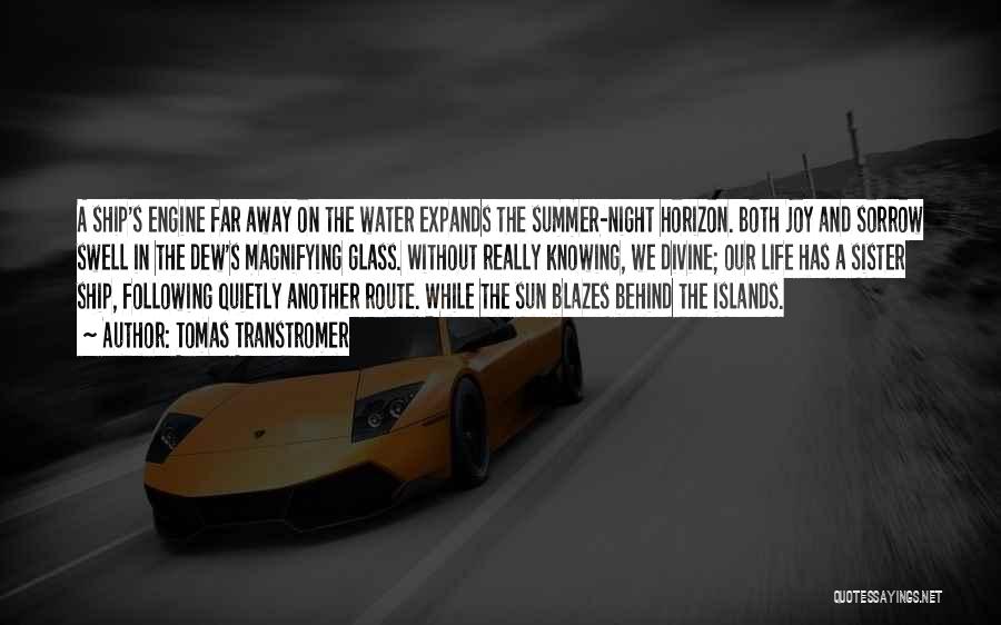 Tomas Transtromer Quotes: A Ship's Engine Far Away On The Water Expands The Summer-night Horizon. Both Joy And Sorrow Swell In The Dew's