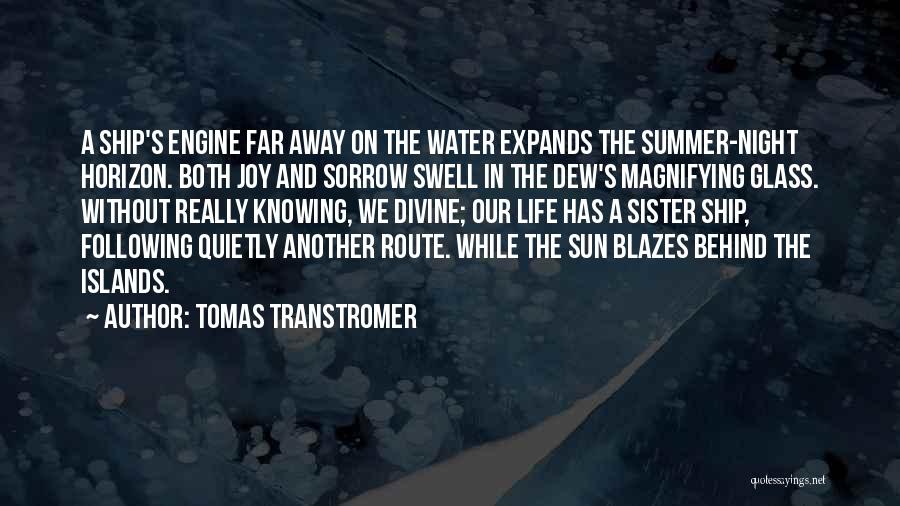 Tomas Transtromer Quotes: A Ship's Engine Far Away On The Water Expands The Summer-night Horizon. Both Joy And Sorrow Swell In The Dew's