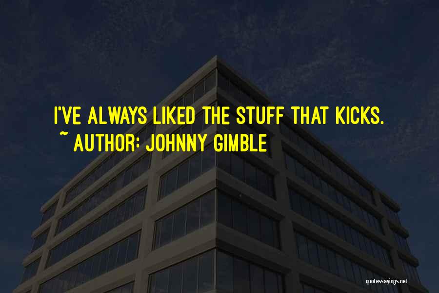 Johnny Gimble Quotes: I've Always Liked The Stuff That Kicks.