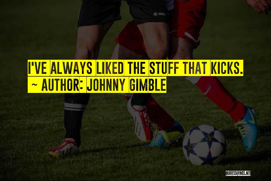 Johnny Gimble Quotes: I've Always Liked The Stuff That Kicks.