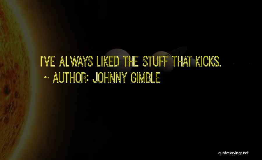 Johnny Gimble Quotes: I've Always Liked The Stuff That Kicks.