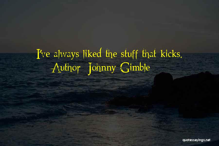 Johnny Gimble Quotes: I've Always Liked The Stuff That Kicks.