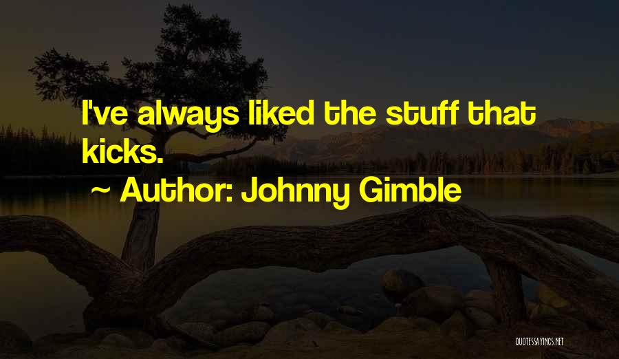 Johnny Gimble Quotes: I've Always Liked The Stuff That Kicks.