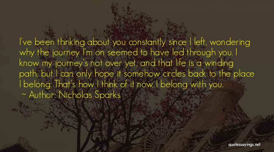 Nicholas Sparks Quotes: I've Been Thinking About You Constantly Since I Left, Wondering Why The Journey I'm On Seemed To Have Led Through