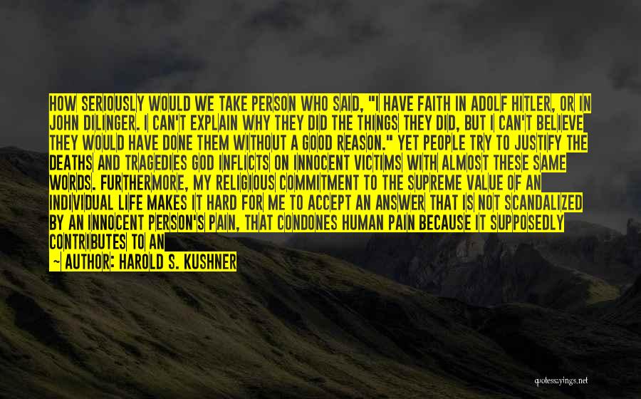 Harold S. Kushner Quotes: How Seriously Would We Take Person Who Said, I Have Faith In Adolf Hitler, Or In John Dilinger. I Can't