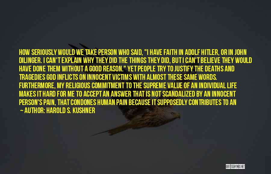 Harold S. Kushner Quotes: How Seriously Would We Take Person Who Said, I Have Faith In Adolf Hitler, Or In John Dilinger. I Can't