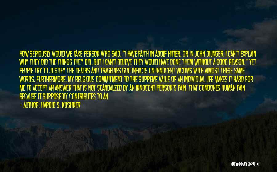 Harold S. Kushner Quotes: How Seriously Would We Take Person Who Said, I Have Faith In Adolf Hitler, Or In John Dilinger. I Can't