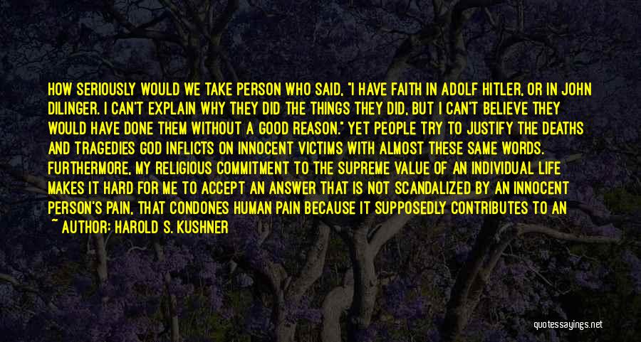 Harold S. Kushner Quotes: How Seriously Would We Take Person Who Said, I Have Faith In Adolf Hitler, Or In John Dilinger. I Can't