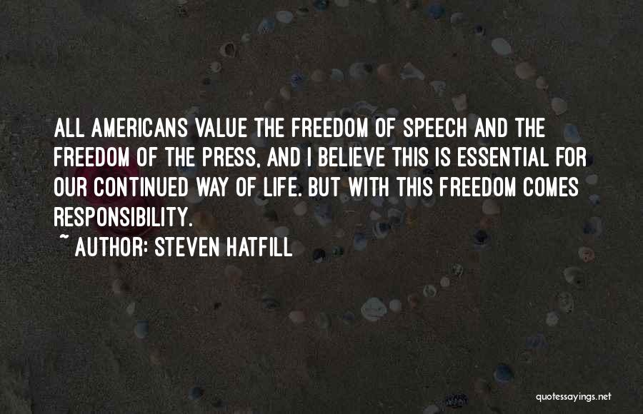 Steven Hatfill Quotes: All Americans Value The Freedom Of Speech And The Freedom Of The Press, And I Believe This Is Essential For
