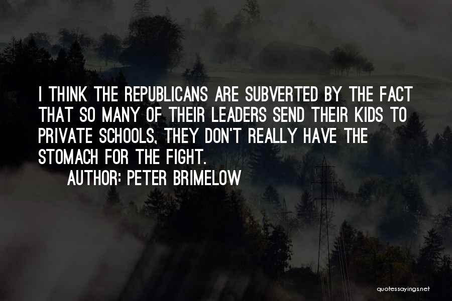 Peter Brimelow Quotes: I Think The Republicans Are Subverted By The Fact That So Many Of Their Leaders Send Their Kids To Private