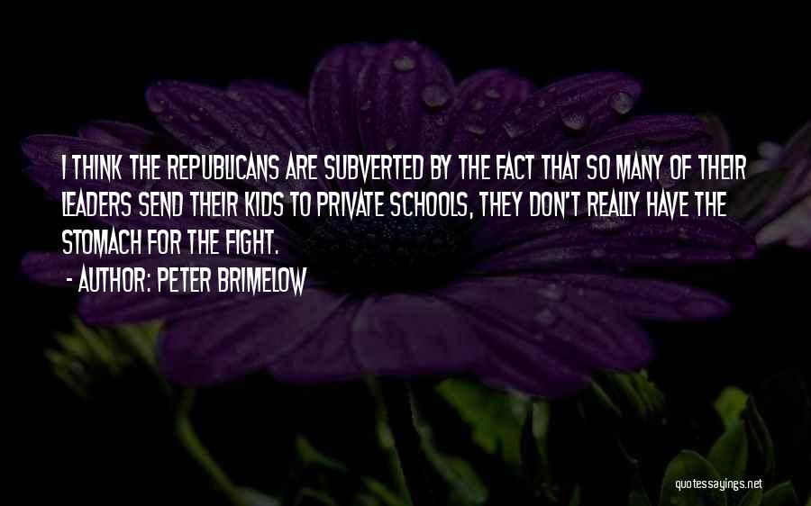 Peter Brimelow Quotes: I Think The Republicans Are Subverted By The Fact That So Many Of Their Leaders Send Their Kids To Private