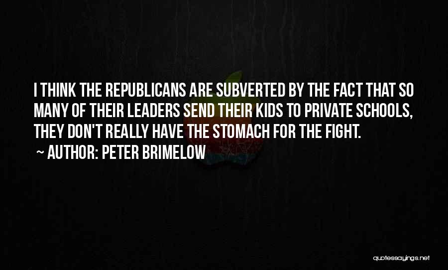 Peter Brimelow Quotes: I Think The Republicans Are Subverted By The Fact That So Many Of Their Leaders Send Their Kids To Private