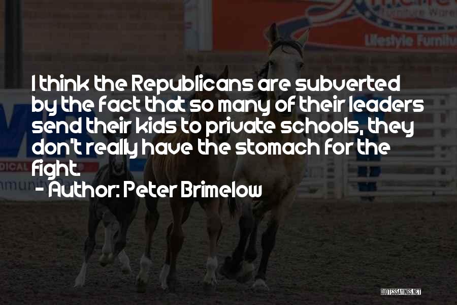 Peter Brimelow Quotes: I Think The Republicans Are Subverted By The Fact That So Many Of Their Leaders Send Their Kids To Private