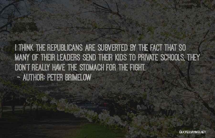 Peter Brimelow Quotes: I Think The Republicans Are Subverted By The Fact That So Many Of Their Leaders Send Their Kids To Private