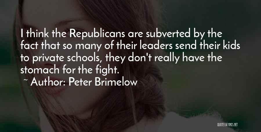 Peter Brimelow Quotes: I Think The Republicans Are Subverted By The Fact That So Many Of Their Leaders Send Their Kids To Private