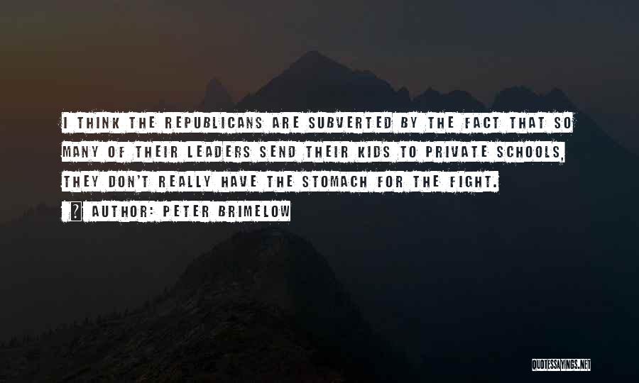 Peter Brimelow Quotes: I Think The Republicans Are Subverted By The Fact That So Many Of Their Leaders Send Their Kids To Private