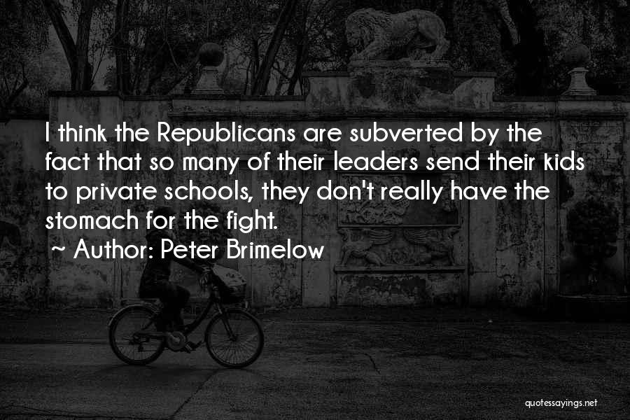 Peter Brimelow Quotes: I Think The Republicans Are Subverted By The Fact That So Many Of Their Leaders Send Their Kids To Private