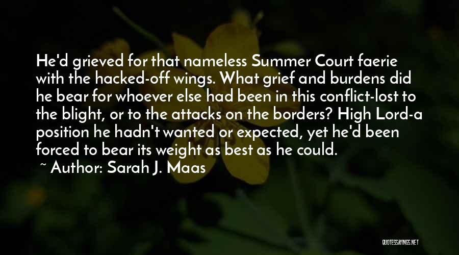 Sarah J. Maas Quotes: He'd Grieved For That Nameless Summer Court Faerie With The Hacked-off Wings. What Grief And Burdens Did He Bear For
