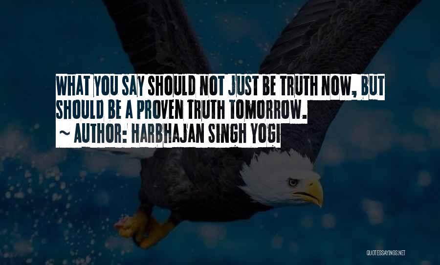Harbhajan Singh Yogi Quotes: What You Say Should Not Just Be Truth Now, But Should Be A Proven Truth Tomorrow.