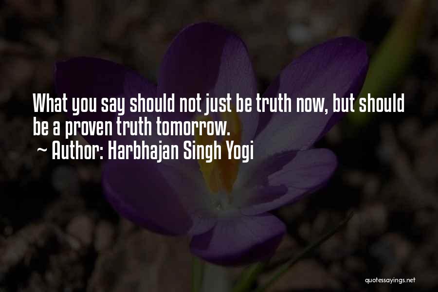 Harbhajan Singh Yogi Quotes: What You Say Should Not Just Be Truth Now, But Should Be A Proven Truth Tomorrow.