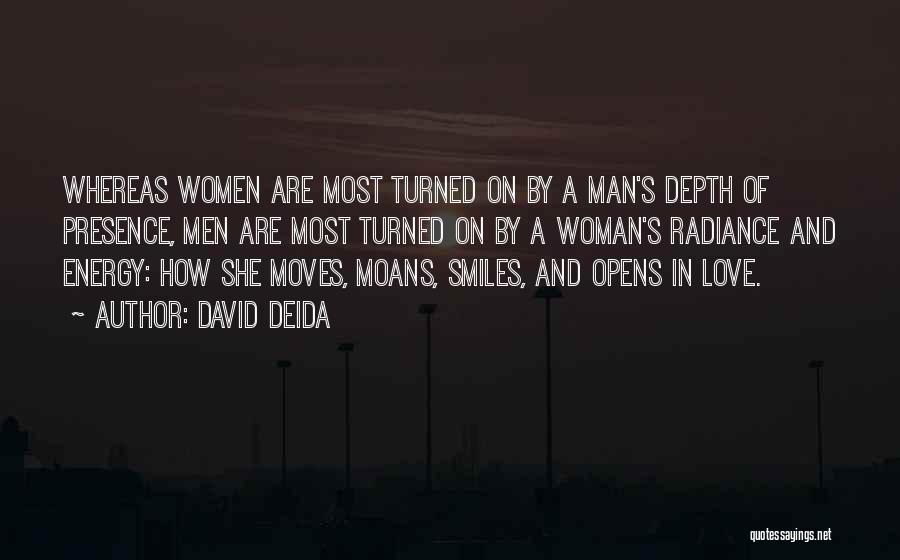 David Deida Quotes: Whereas Women Are Most Turned On By A Man's Depth Of Presence, Men Are Most Turned On By A Woman's
