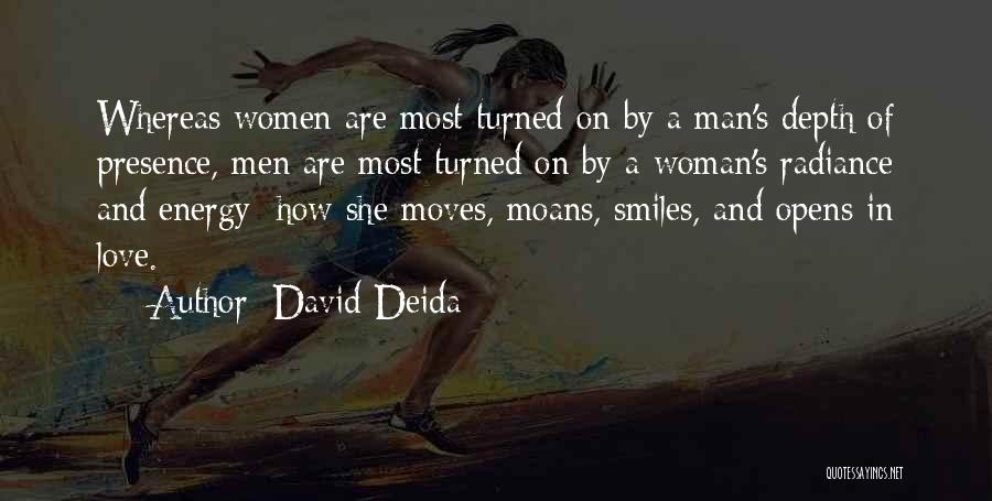 David Deida Quotes: Whereas Women Are Most Turned On By A Man's Depth Of Presence, Men Are Most Turned On By A Woman's