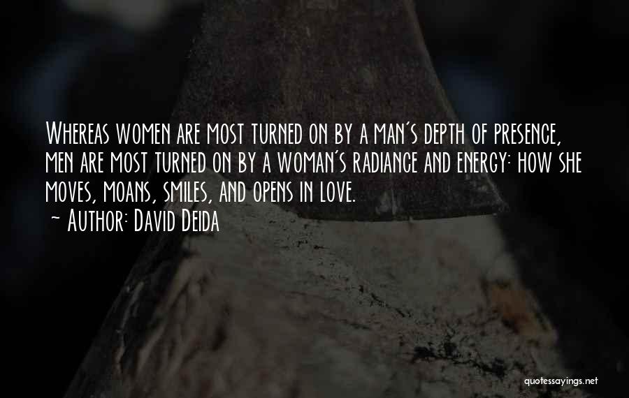 David Deida Quotes: Whereas Women Are Most Turned On By A Man's Depth Of Presence, Men Are Most Turned On By A Woman's