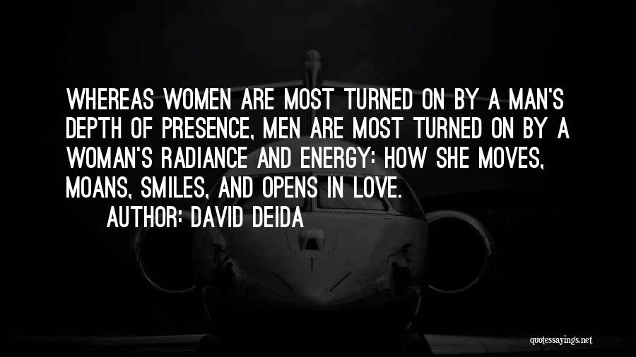 David Deida Quotes: Whereas Women Are Most Turned On By A Man's Depth Of Presence, Men Are Most Turned On By A Woman's