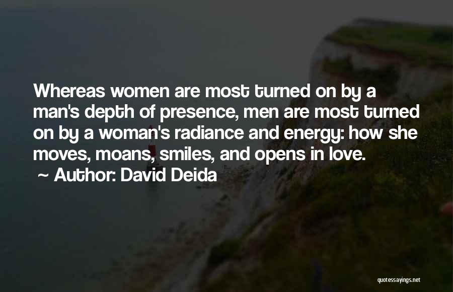 David Deida Quotes: Whereas Women Are Most Turned On By A Man's Depth Of Presence, Men Are Most Turned On By A Woman's