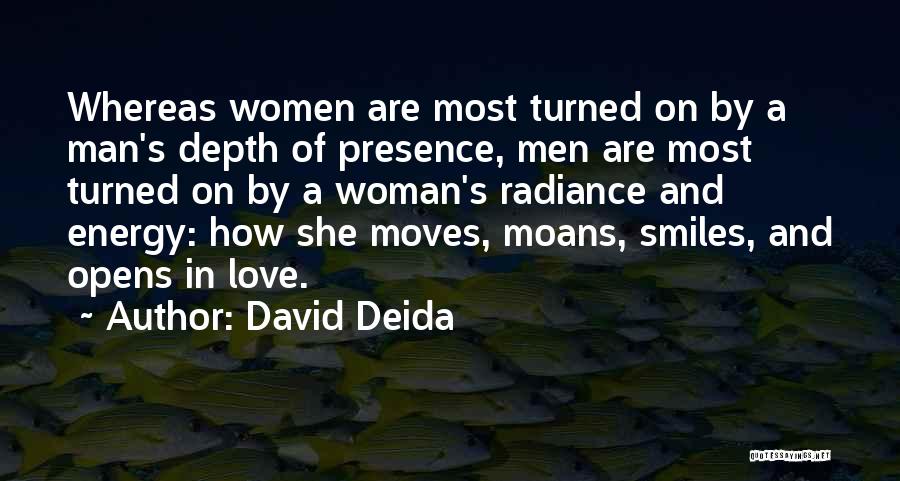 David Deida Quotes: Whereas Women Are Most Turned On By A Man's Depth Of Presence, Men Are Most Turned On By A Woman's