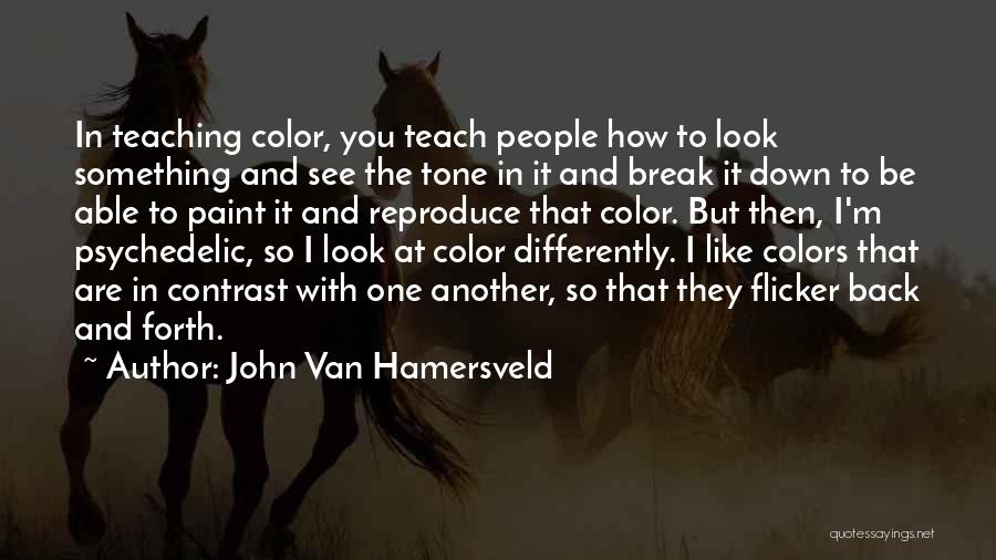 John Van Hamersveld Quotes: In Teaching Color, You Teach People How To Look Something And See The Tone In It And Break It Down