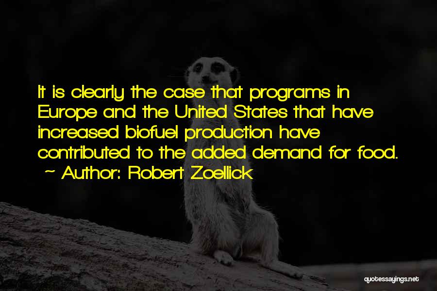 Robert Zoellick Quotes: It Is Clearly The Case That Programs In Europe And The United States That Have Increased Biofuel Production Have Contributed