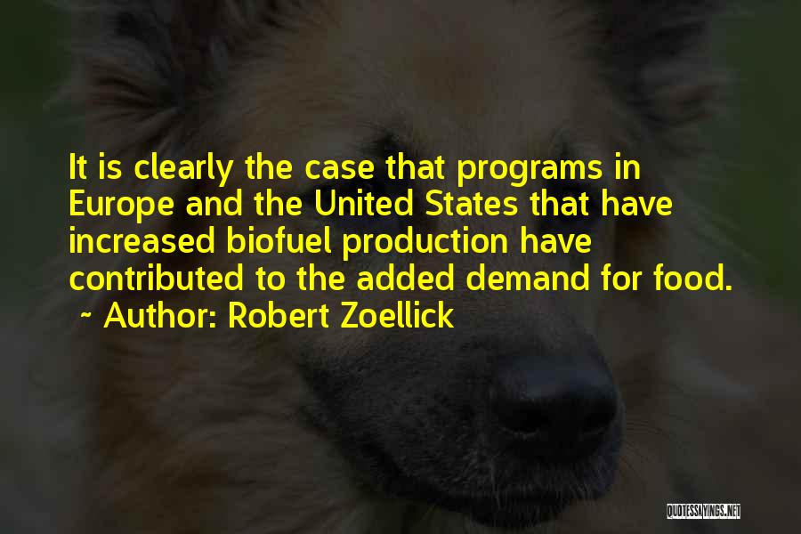 Robert Zoellick Quotes: It Is Clearly The Case That Programs In Europe And The United States That Have Increased Biofuel Production Have Contributed