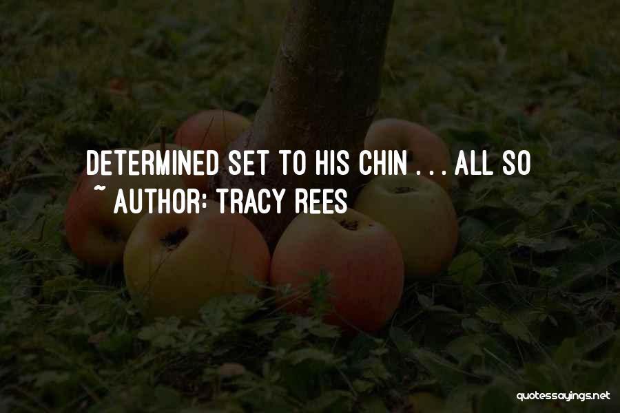 Tracy Rees Quotes: Determined Set To His Chin . . . All So