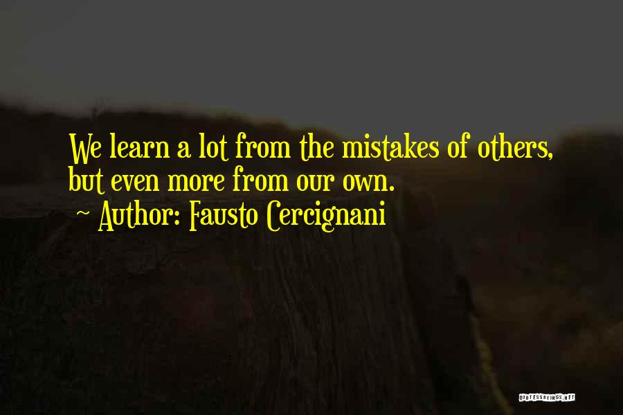 Fausto Cercignani Quotes: We Learn A Lot From The Mistakes Of Others, But Even More From Our Own.