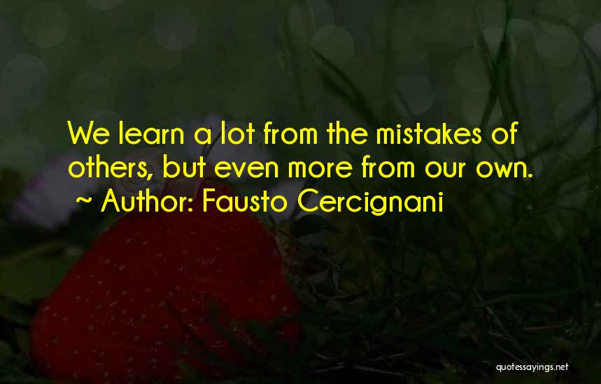 Fausto Cercignani Quotes: We Learn A Lot From The Mistakes Of Others, But Even More From Our Own.