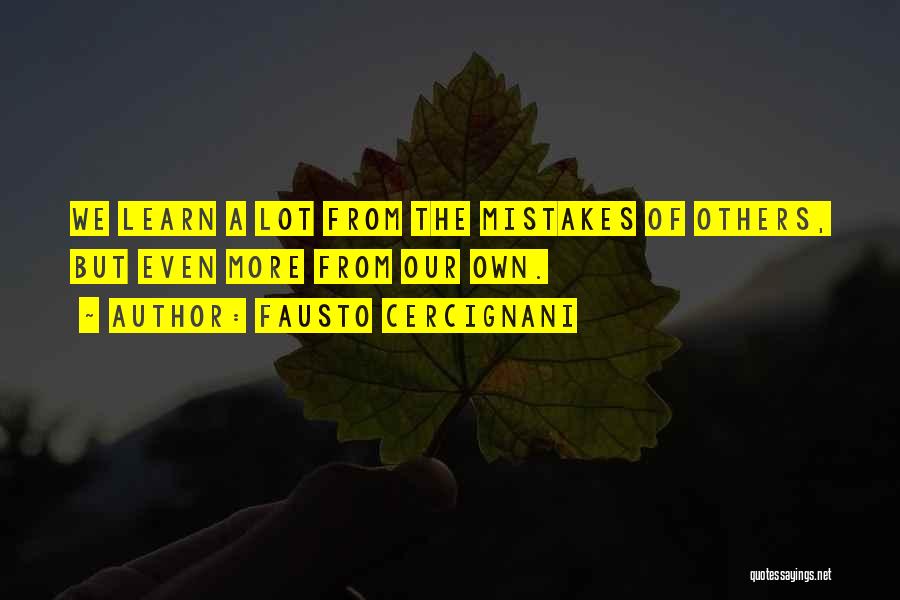 Fausto Cercignani Quotes: We Learn A Lot From The Mistakes Of Others, But Even More From Our Own.