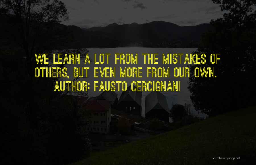 Fausto Cercignani Quotes: We Learn A Lot From The Mistakes Of Others, But Even More From Our Own.