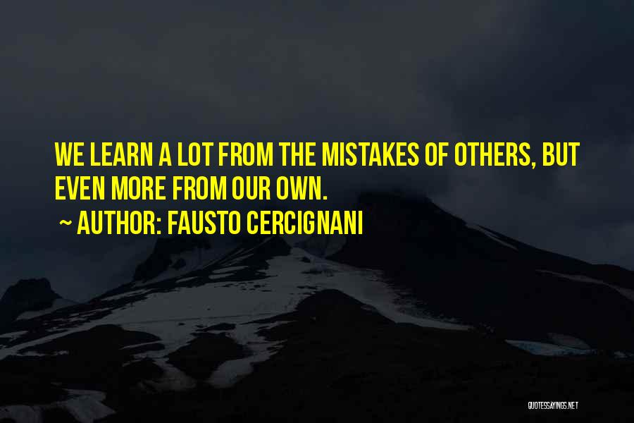 Fausto Cercignani Quotes: We Learn A Lot From The Mistakes Of Others, But Even More From Our Own.