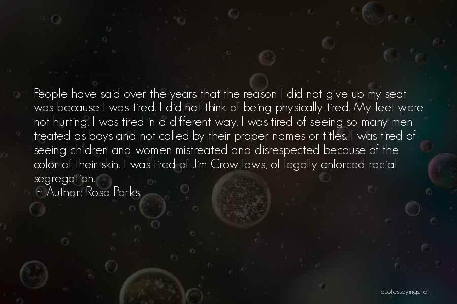 Rosa Parks Quotes: People Have Said Over The Years That The Reason I Did Not Give Up My Seat Was Because I Was