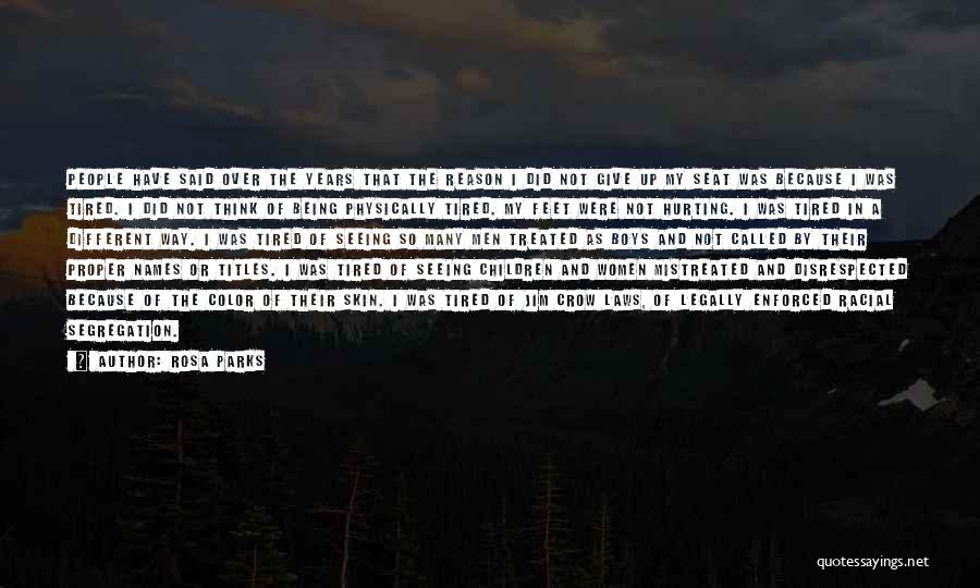 Rosa Parks Quotes: People Have Said Over The Years That The Reason I Did Not Give Up My Seat Was Because I Was